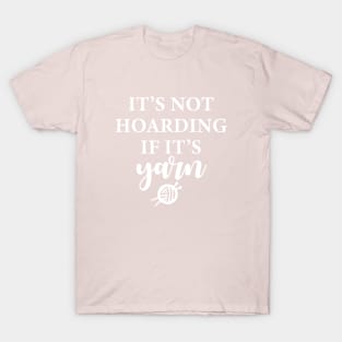 It's Not Hoarding If It's Yarn T-Shirt